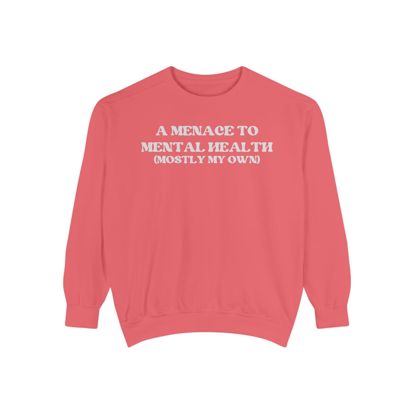 Menace to Mental Health Unisex Garment-Dyed Sweatshirt
