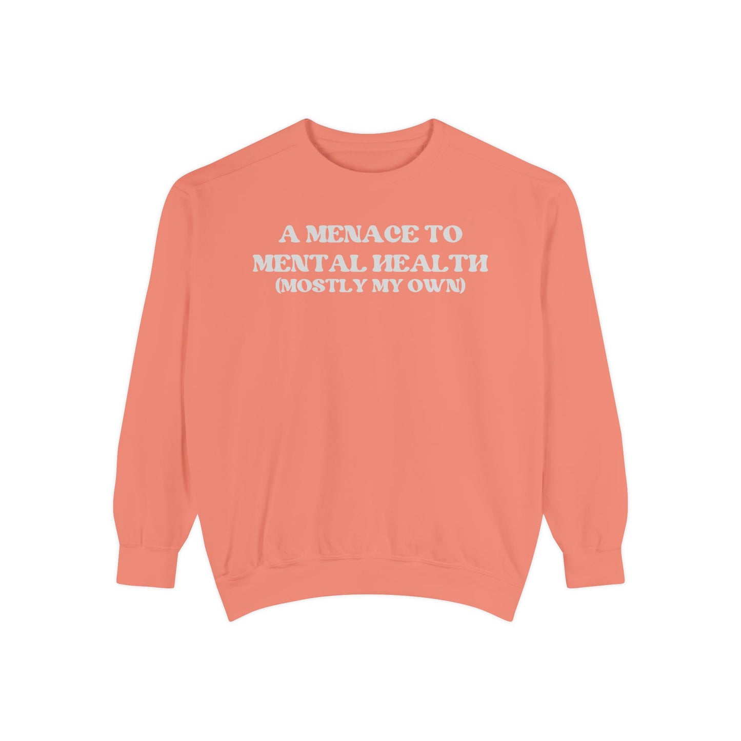 Menace to Mental Health Unisex Garment-Dyed Sweatshirt