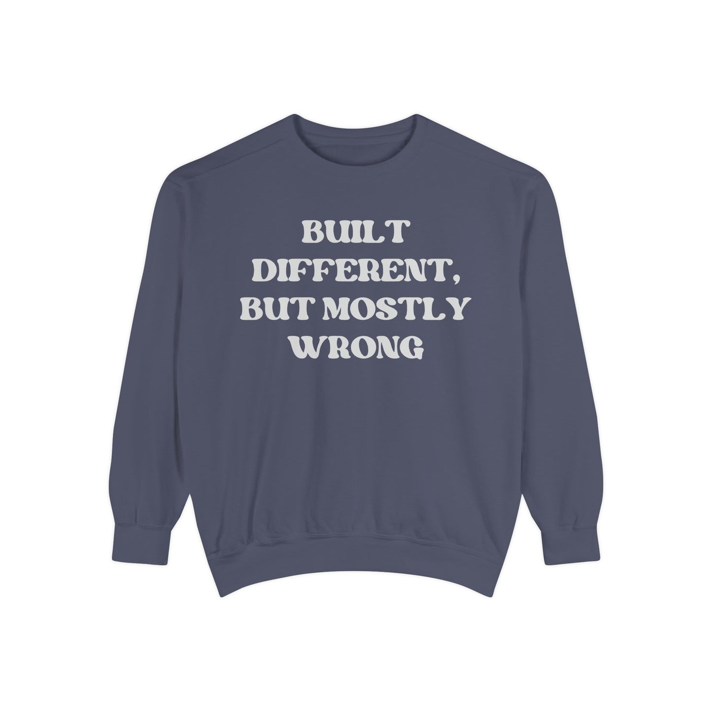 Built Different, But Mostly Wrong Unisex Garment-Dyed Sweatshirt