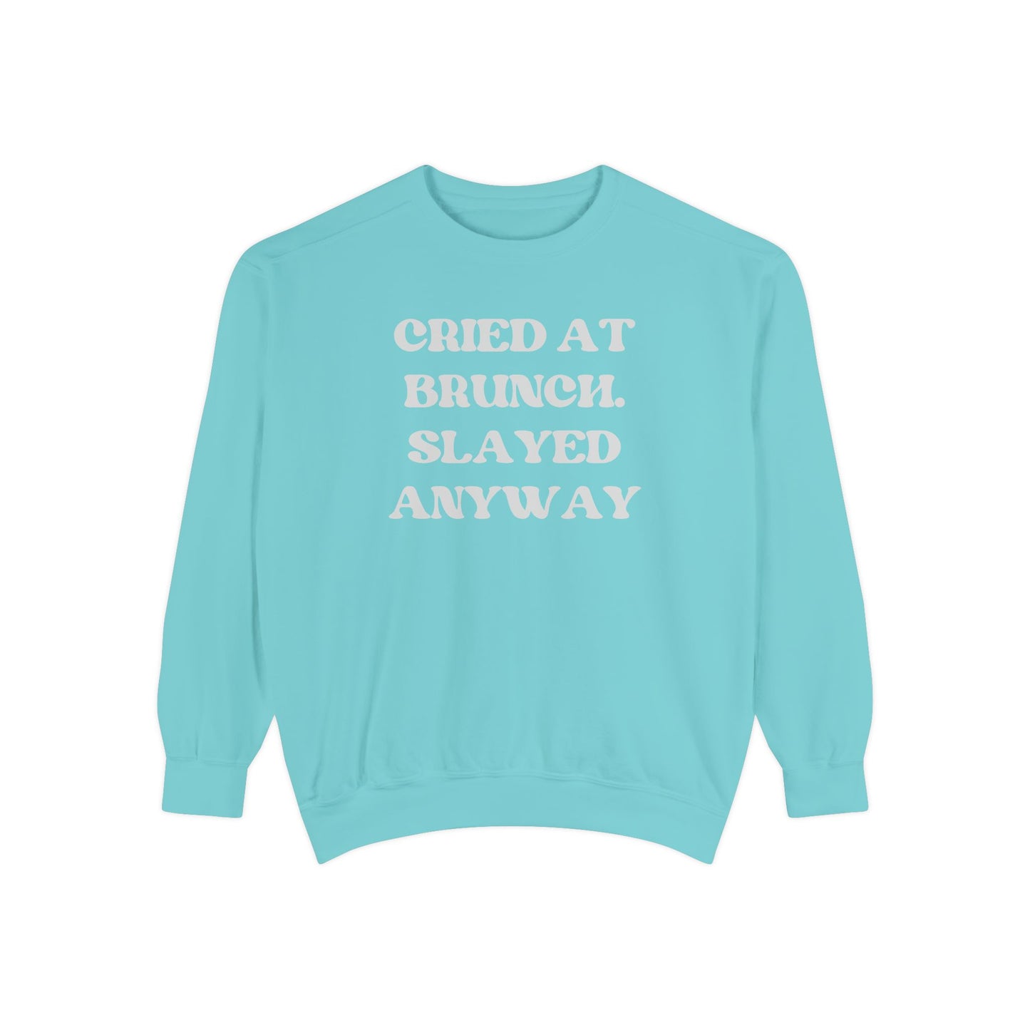 Cried at Brunch. Slayed Anyway Unisex Garment-Dyed Sweatshirt