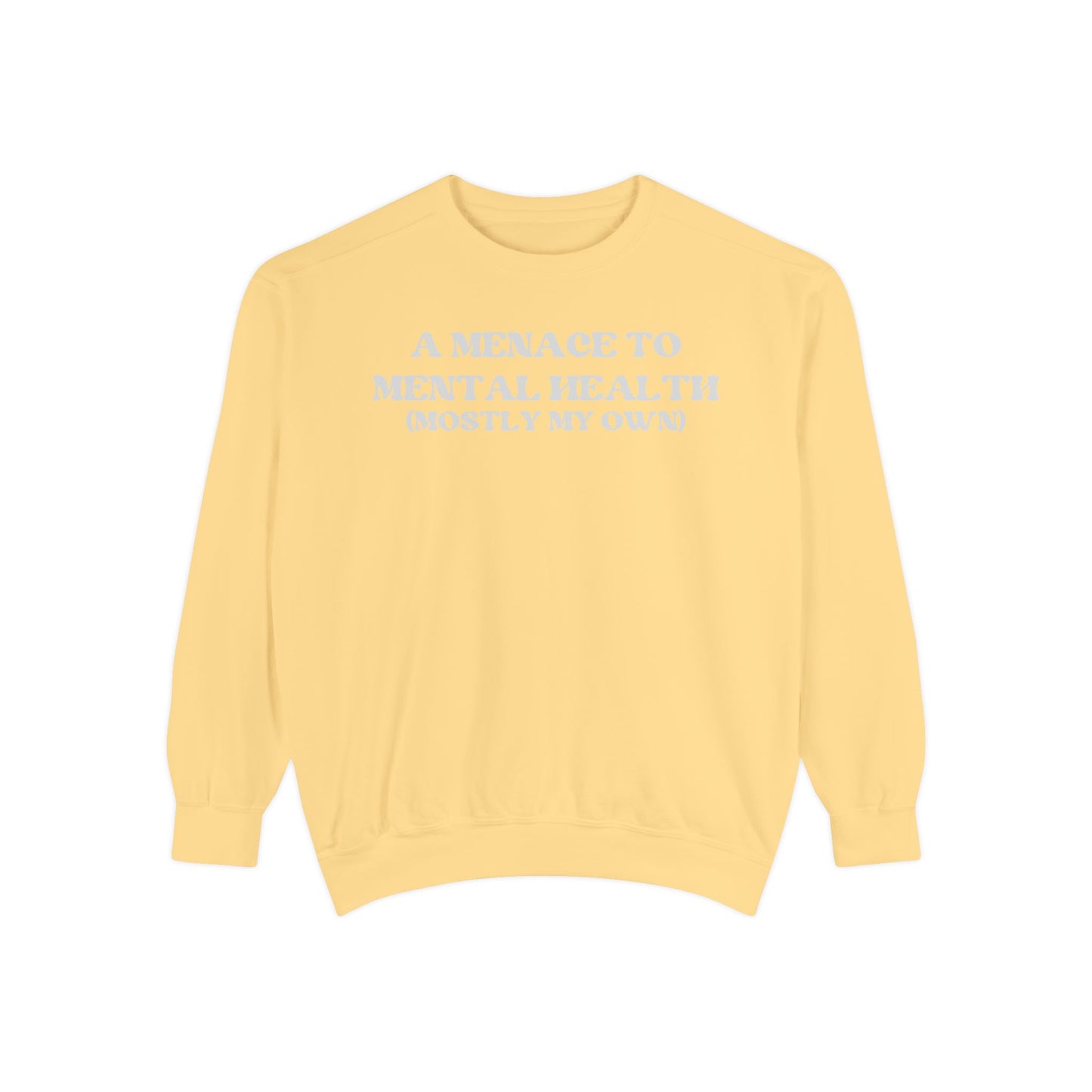 Menace to Mental Health Unisex Garment-Dyed Sweatshirt