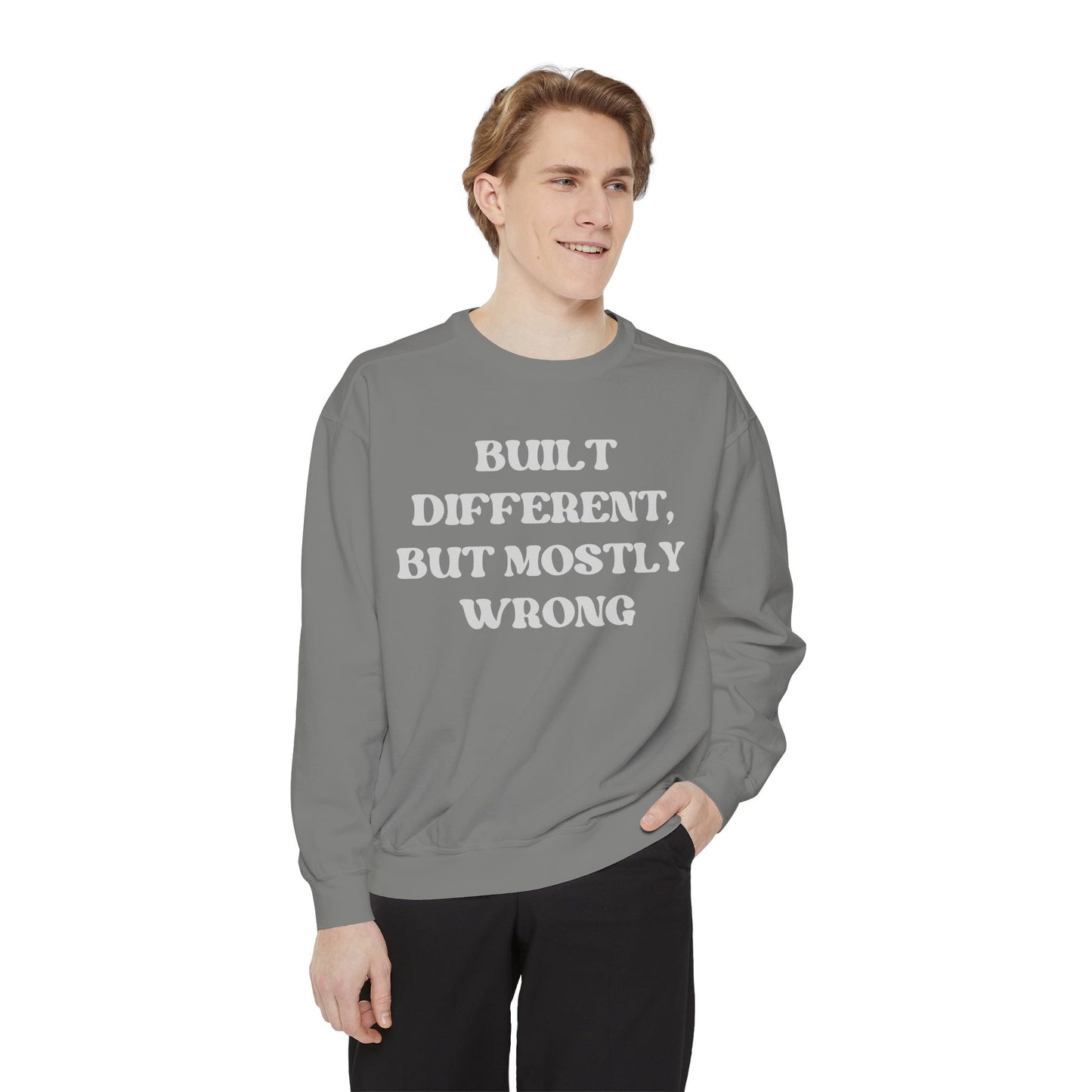 Built Different, But Mostly Wrong Unisex Garment-Dyed Sweatshirt