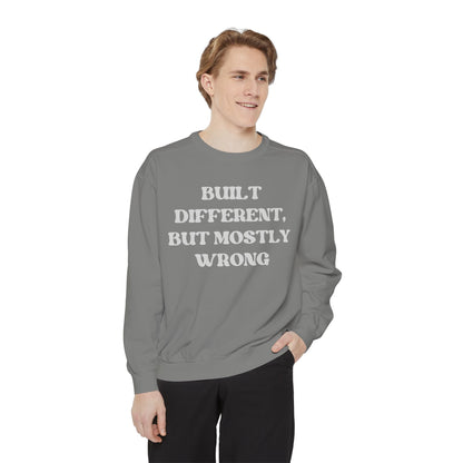 Built Different, But Mostly Wrong Unisex Garment-Dyed Sweatshirt