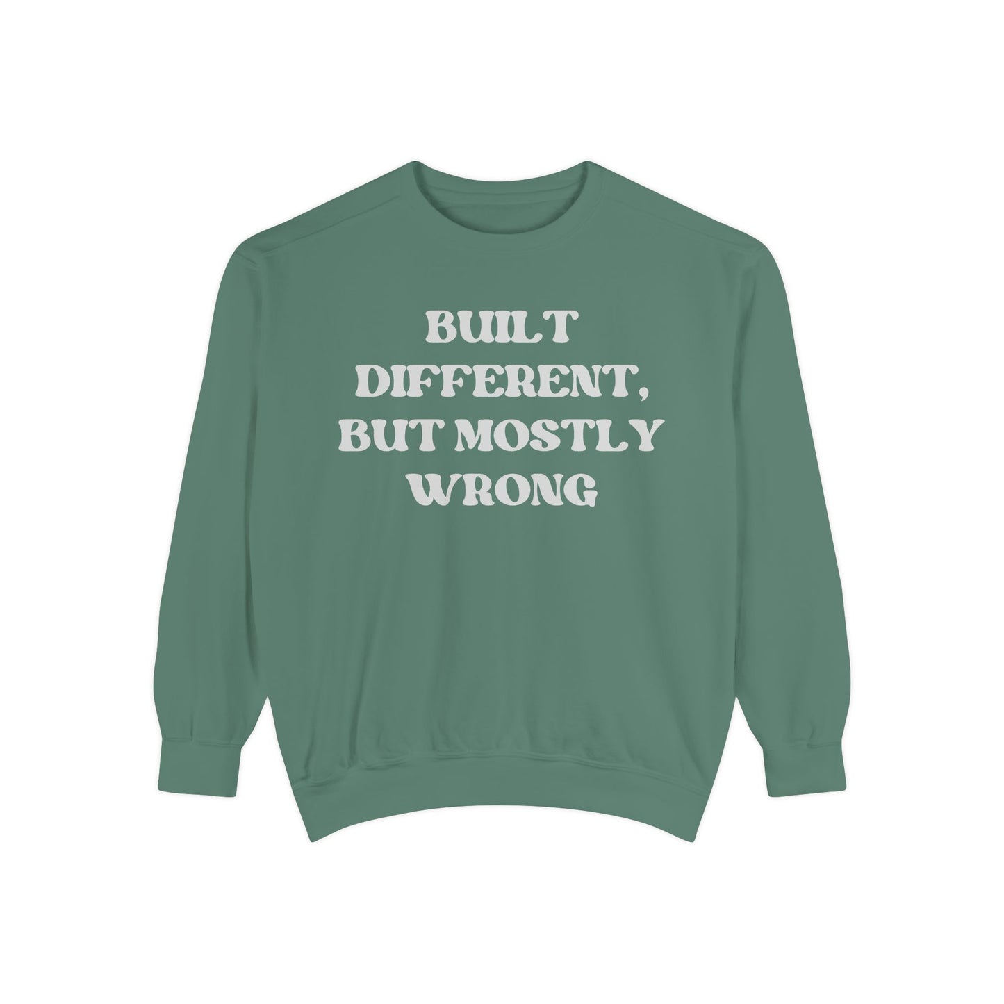 Built Different, But Mostly Wrong Unisex Garment-Dyed Sweatshirt