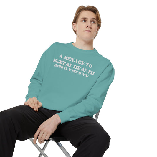 Menace to Mental Health Unisex Garment-Dyed Sweatshirt