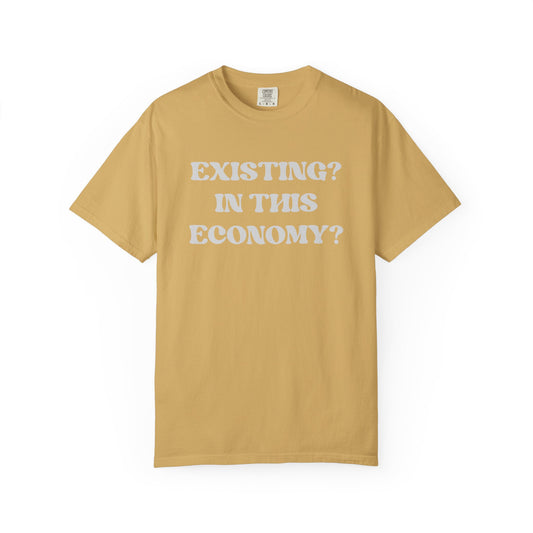 Exist? In this Economy? Unisex T-Shirt