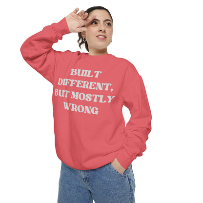 Built Different, But Mostly Wrong Unisex Garment-Dyed Sweatshirt