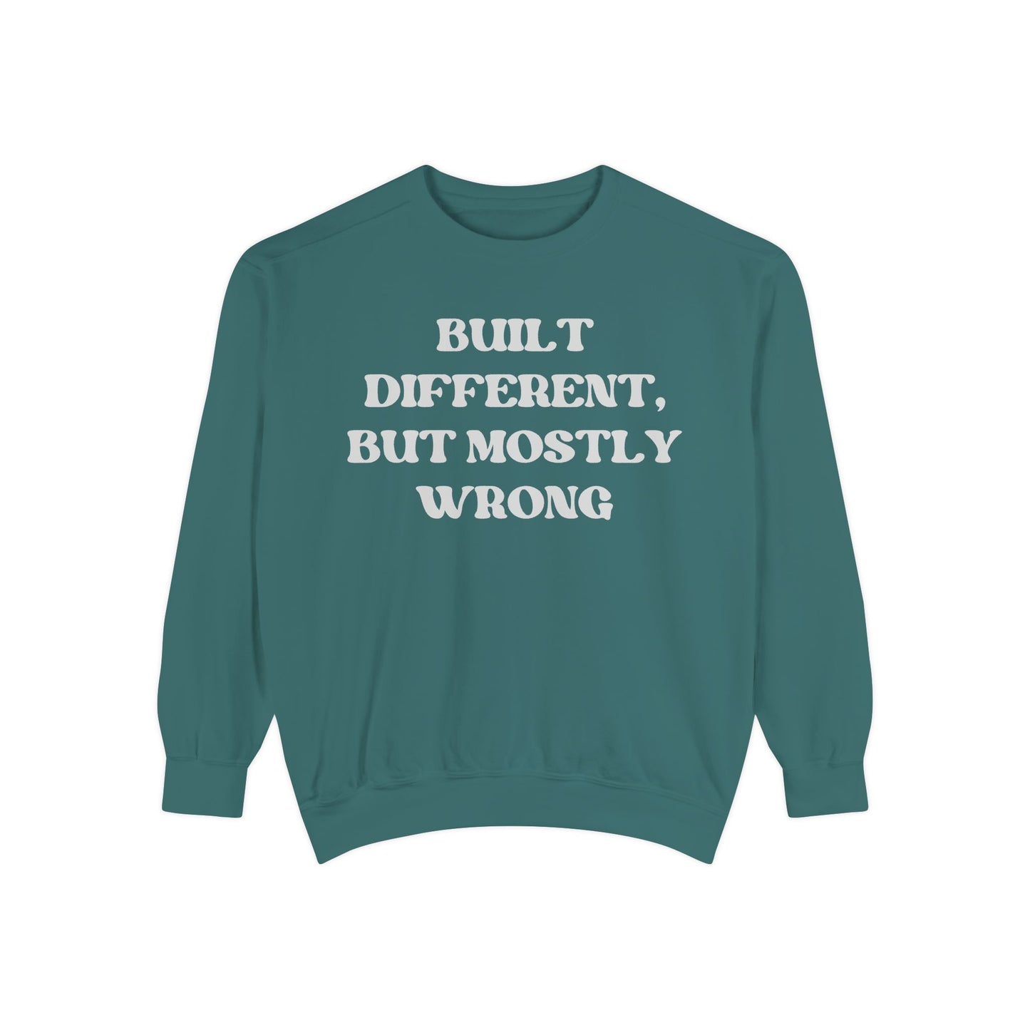 Built Different, But Mostly Wrong Unisex Garment-Dyed Sweatshirt