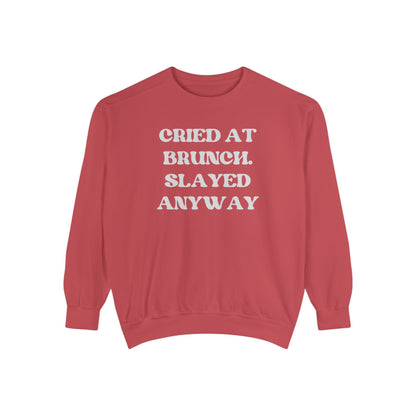 Cried at Brunch. Slayed Anyway Unisex Garment-Dyed Sweatshirt