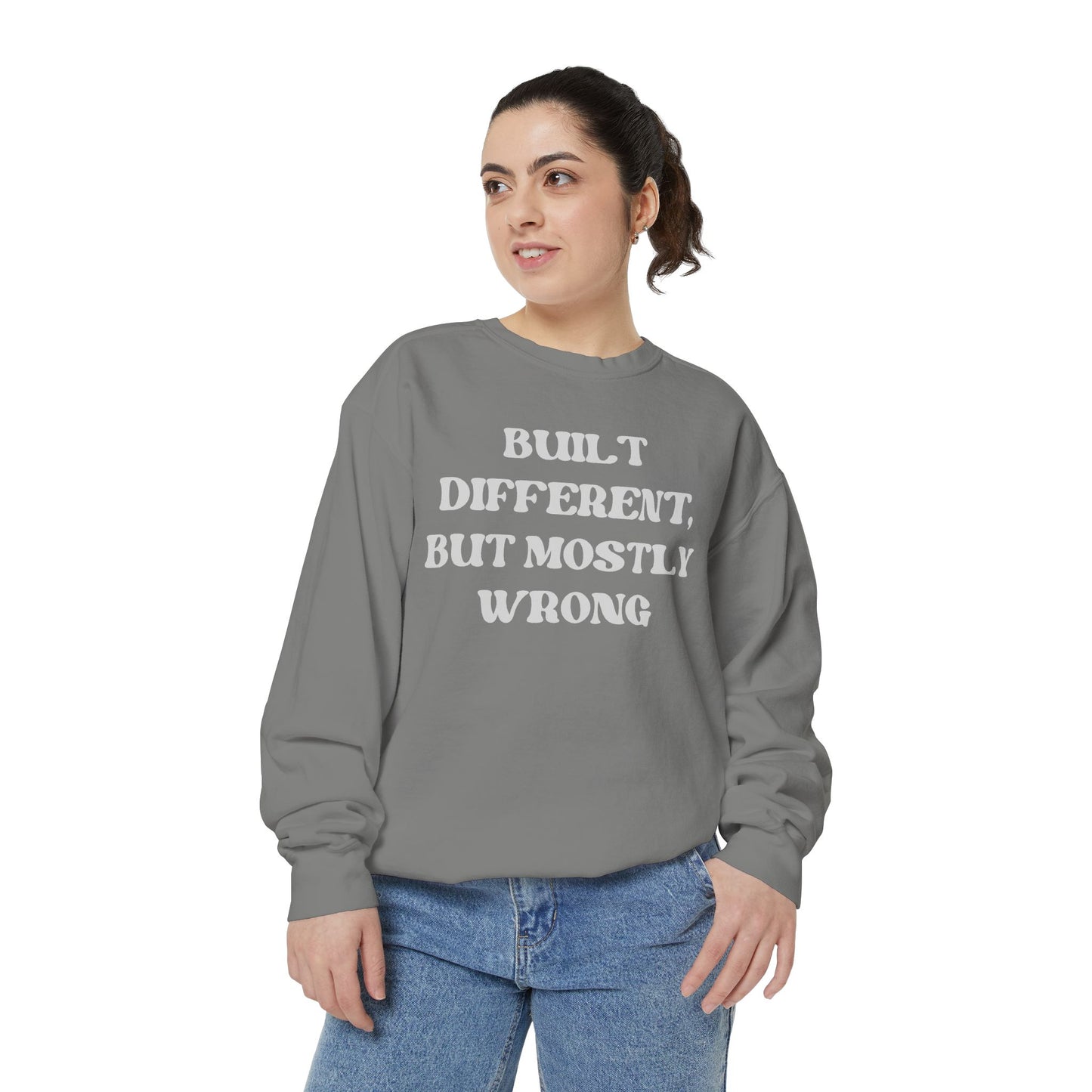 Built Different, But Mostly Wrong Unisex Garment-Dyed Sweatshirt