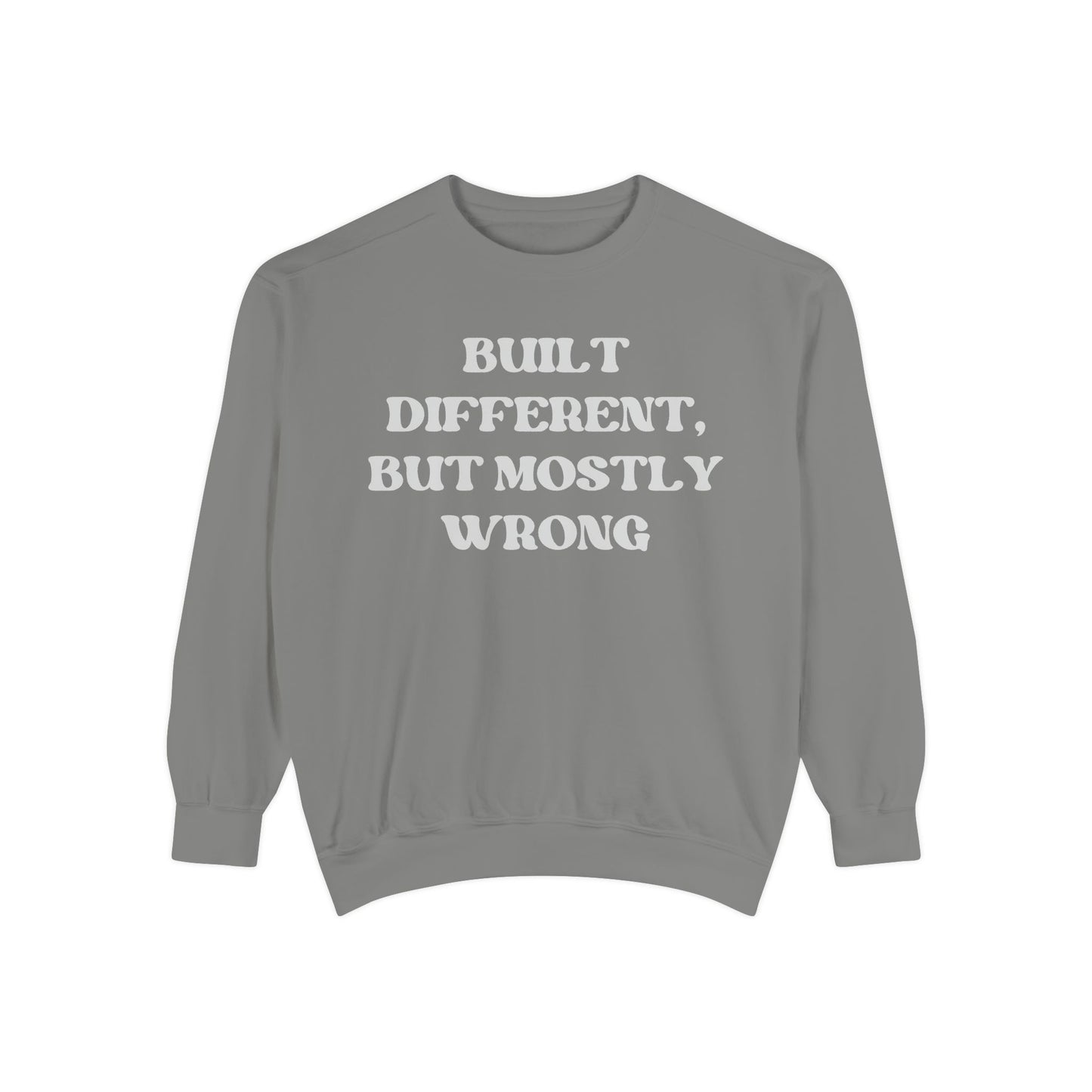 Built Different, But Mostly Wrong Unisex Garment-Dyed Sweatshirt