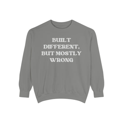 Built Different, But Mostly Wrong Unisex Garment-Dyed Sweatshirt