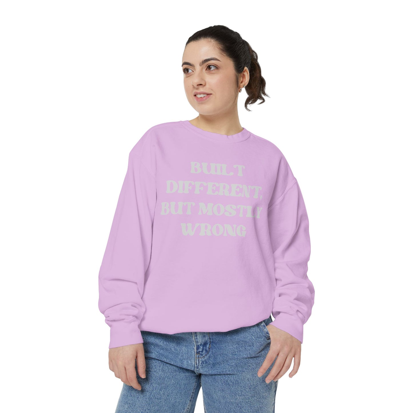 Built Different, But Mostly Wrong Unisex Garment-Dyed Sweatshirt