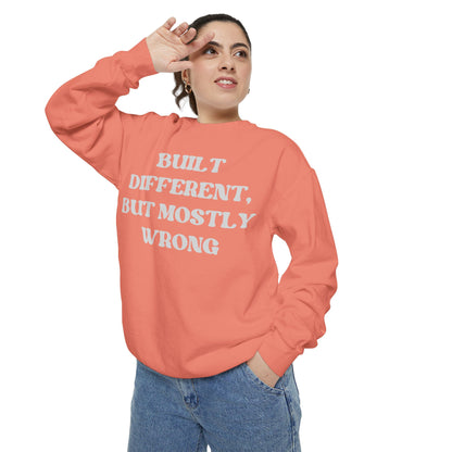 Built Different, But Mostly Wrong Unisex Garment-Dyed Sweatshirt