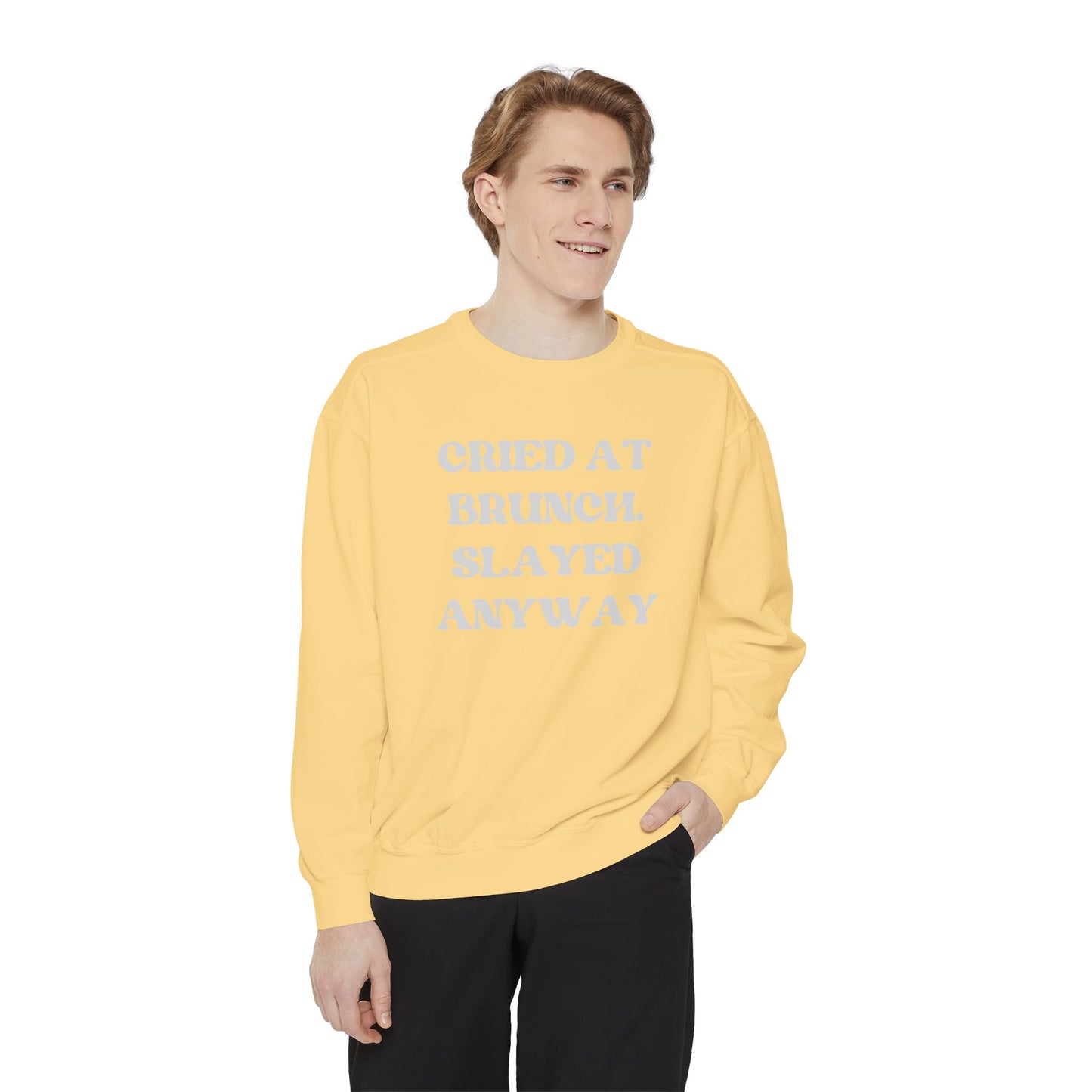 Cried at Brunch. Slayed Anyway Unisex Garment-Dyed Sweatshirt
