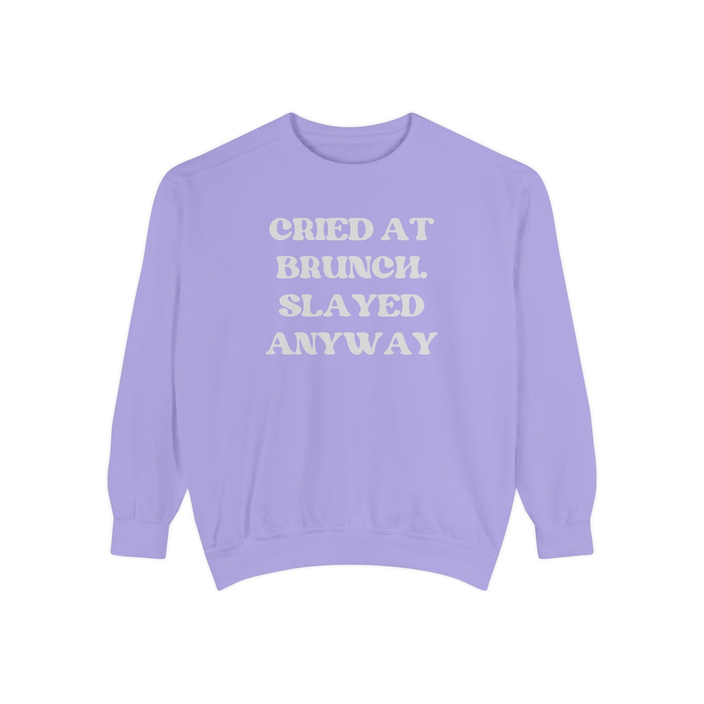 Cried at Brunch. Slayed Anyway Unisex Garment-Dyed Sweatshirt