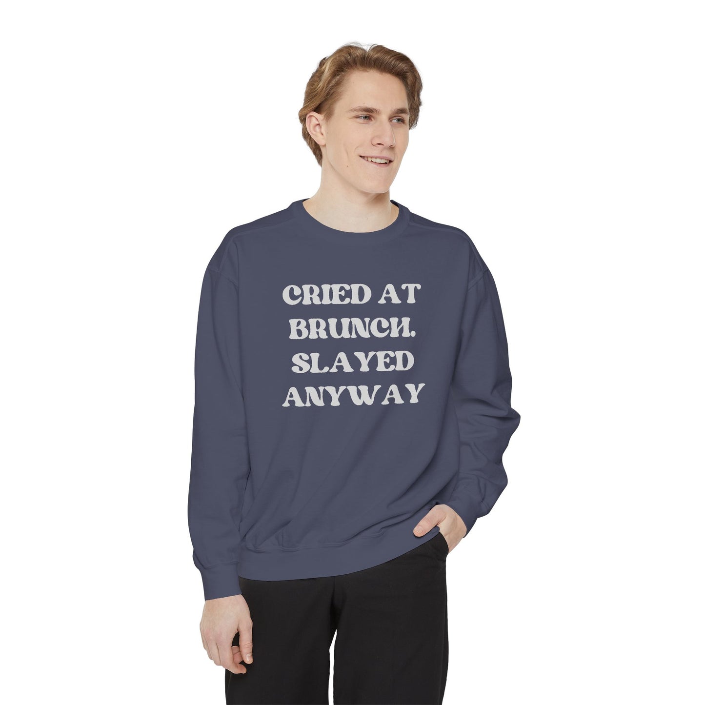 Cried at Brunch. Slayed Anyway Unisex Garment-Dyed Sweatshirt