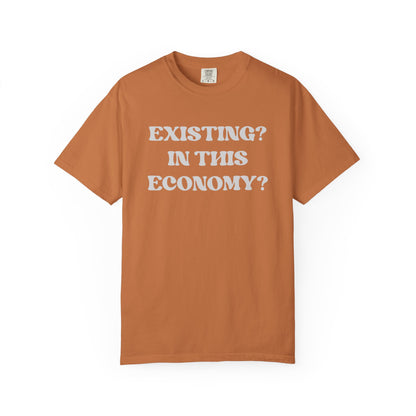 Exist? In this Economy? Unisex T-Shirt