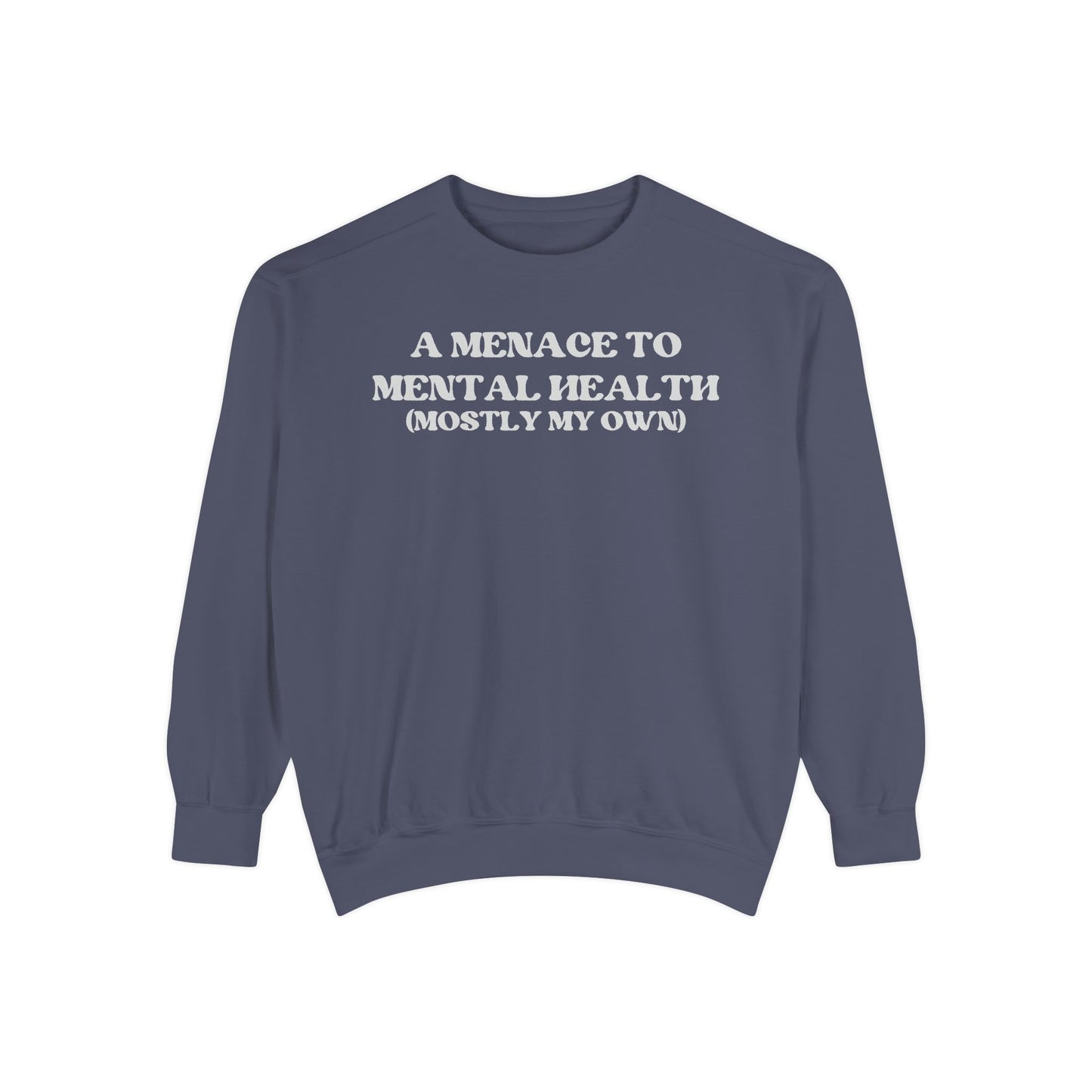 Menace to Mental Health Unisex Garment-Dyed Sweatshirt