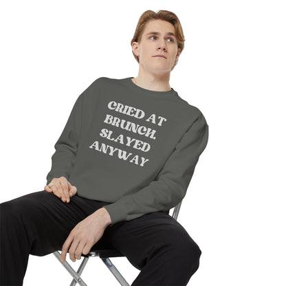 Cried at Brunch. Slayed Anyway Unisex Garment-Dyed Sweatshirt
