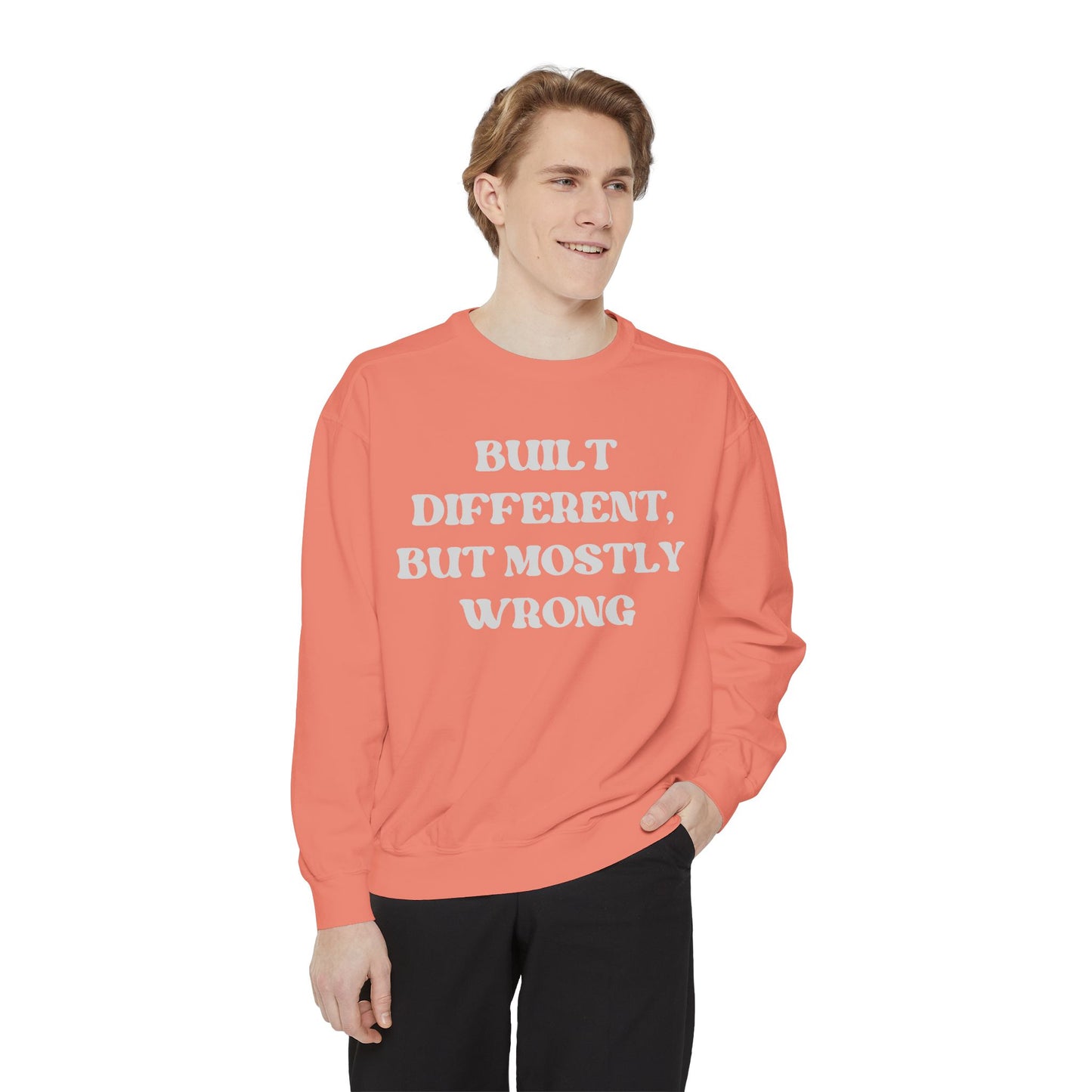Built Different, But Mostly Wrong Unisex Garment-Dyed Sweatshirt