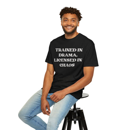 Trained in Drama, Licensed in Chaos Unisex T-Shirt