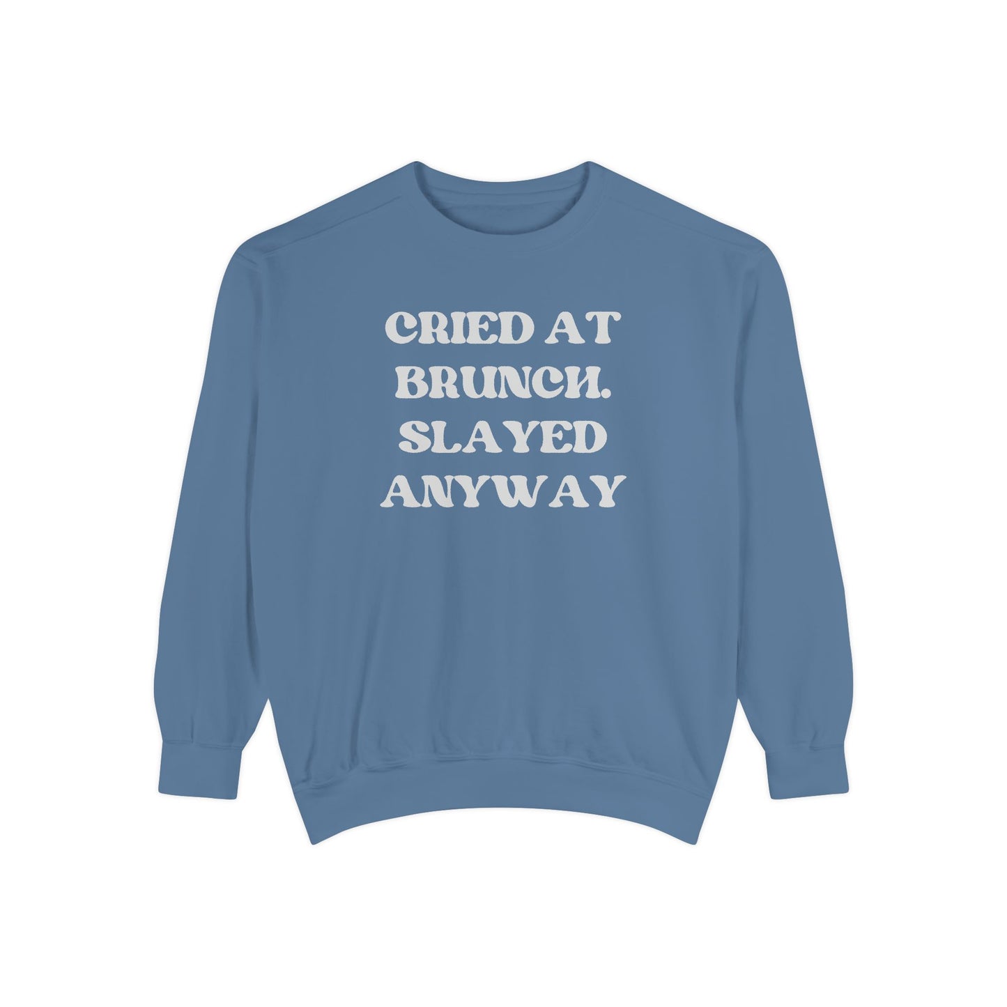 Cried at Brunch. Slayed Anyway Unisex Garment-Dyed Sweatshirt