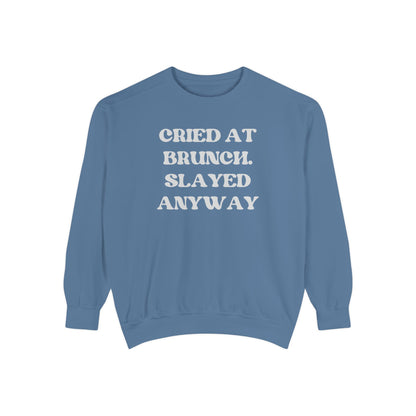 Cried at Brunch. Slayed Anyway Unisex Garment-Dyed Sweatshirt
