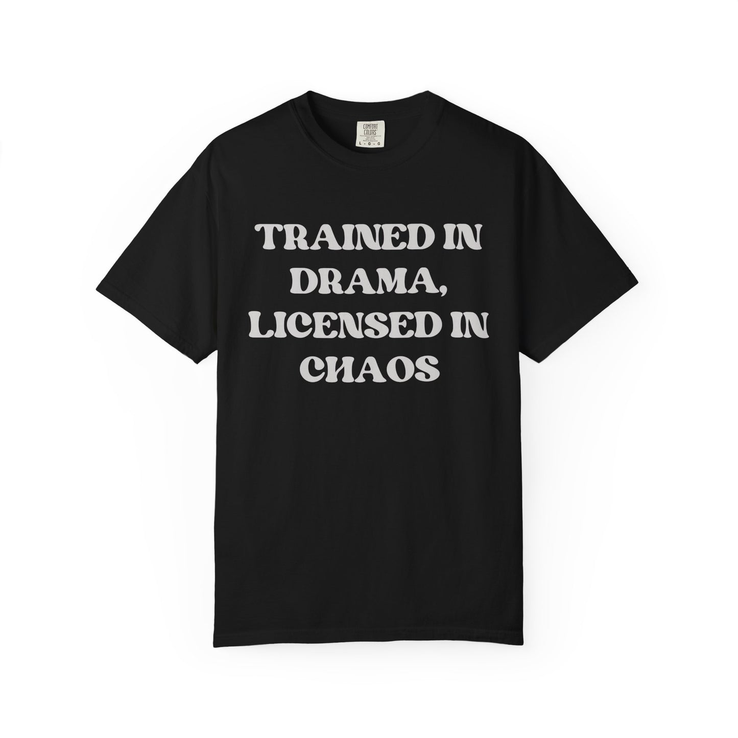 Trained in Drama, Licensed in Chaos Unisex T-Shirt
