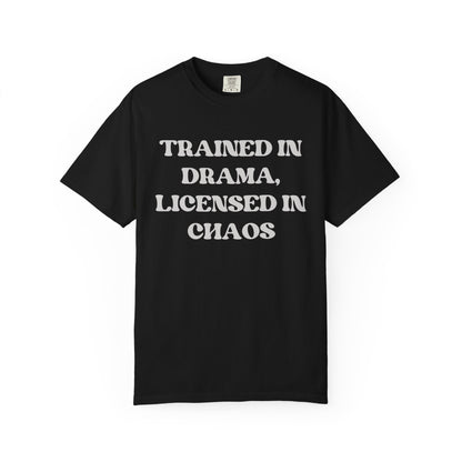 Trained in Drama, Licensed in Chaos Unisex T-Shirt
