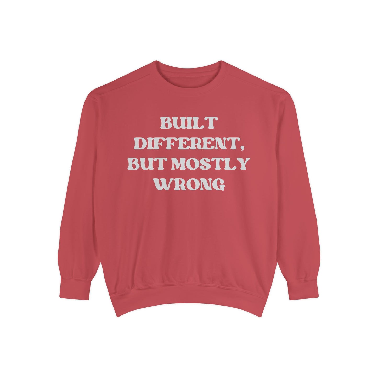 Built Different, But Mostly Wrong Unisex Garment-Dyed Sweatshirt