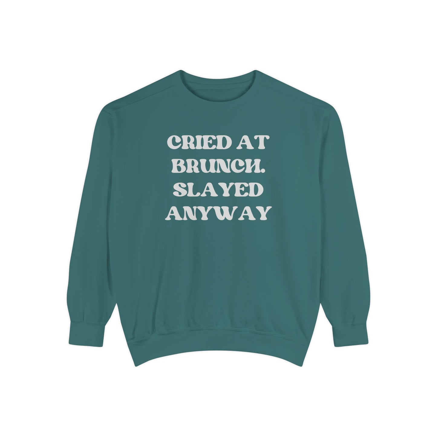 Cried at Brunch. Slayed Anyway Unisex Garment-Dyed Sweatshirt