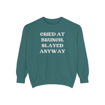 Cried at Brunch. Slayed Anyway Unisex Garment-Dyed Sweatshirt