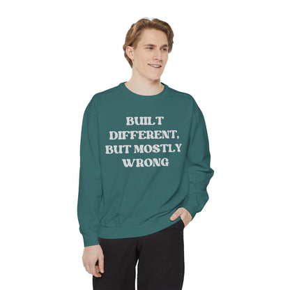 Built Different, But Mostly Wrong Unisex Garment-Dyed Sweatshirt