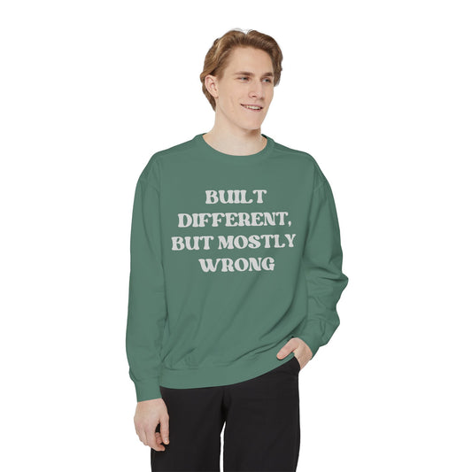 Built Different, But Mostly Wrong Unisex Garment-Dyed Sweatshirt