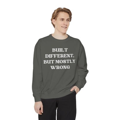 Built Different, But Mostly Wrong Unisex Garment-Dyed Sweatshirt