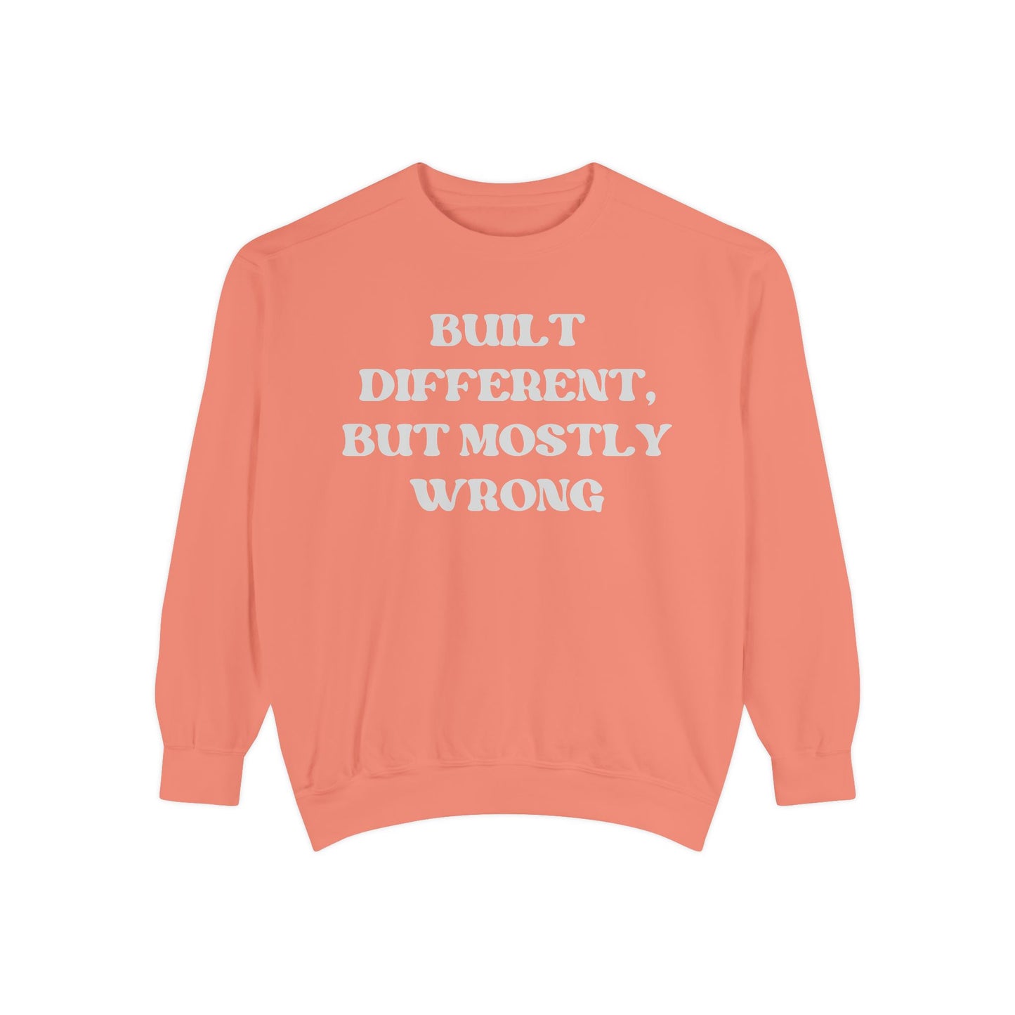Built Different, But Mostly Wrong Unisex Garment-Dyed Sweatshirt