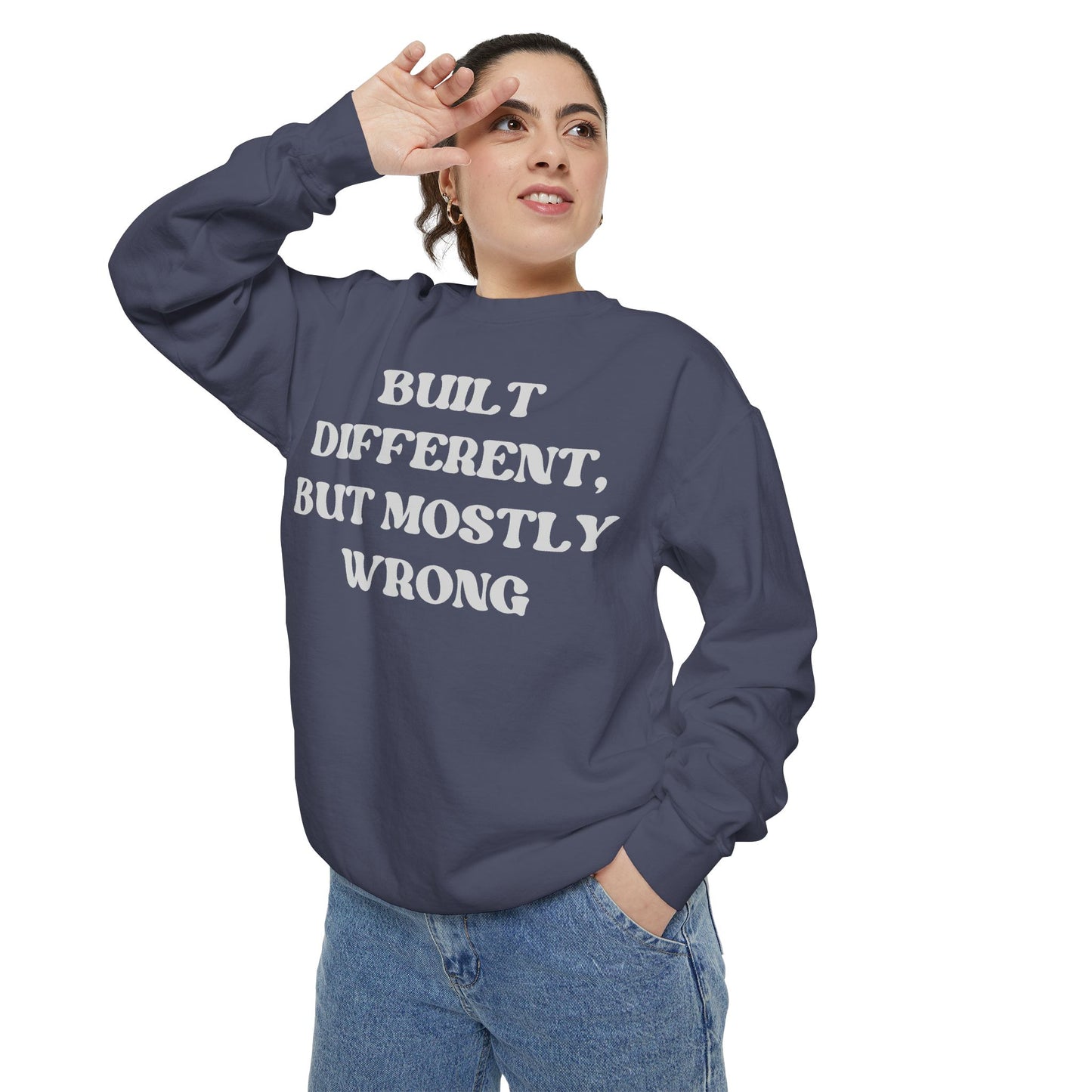 Built Different, But Mostly Wrong Unisex Garment-Dyed Sweatshirt