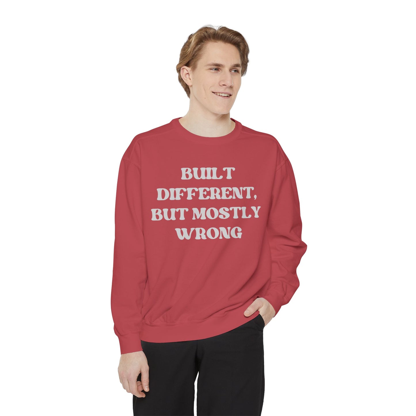 Built Different, But Mostly Wrong Unisex Garment-Dyed Sweatshirt