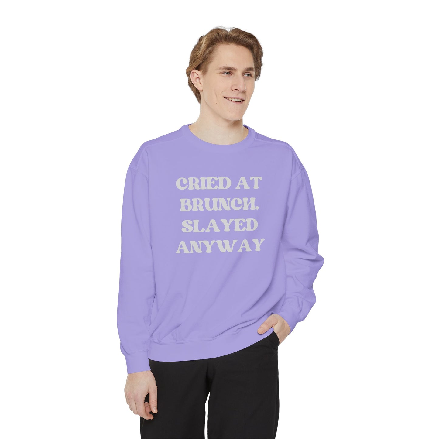 Cried at Brunch. Slayed Anyway Unisex Garment-Dyed Sweatshirt