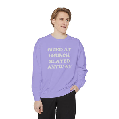 Cried at Brunch. Slayed Anyway Unisex Garment-Dyed Sweatshirt
