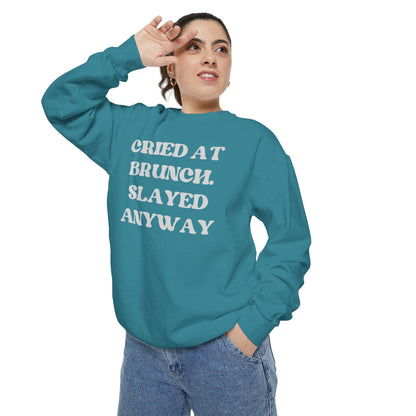 Cried at Brunch. Slayed Anyway Unisex Garment-Dyed Sweatshirt
