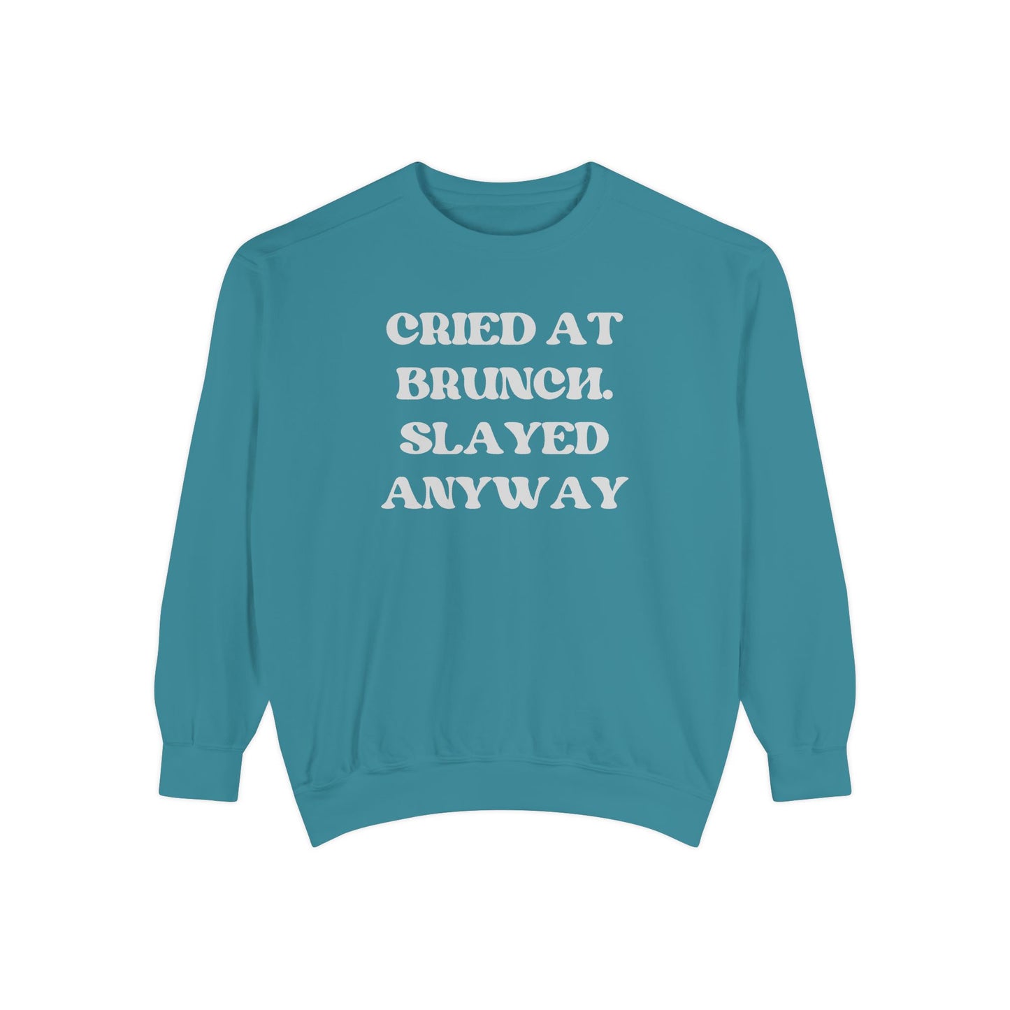 Cried at Brunch. Slayed Anyway Unisex Garment-Dyed Sweatshirt