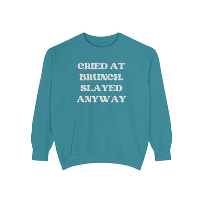 Cried at Brunch. Slayed Anyway Unisex Garment-Dyed Sweatshirt