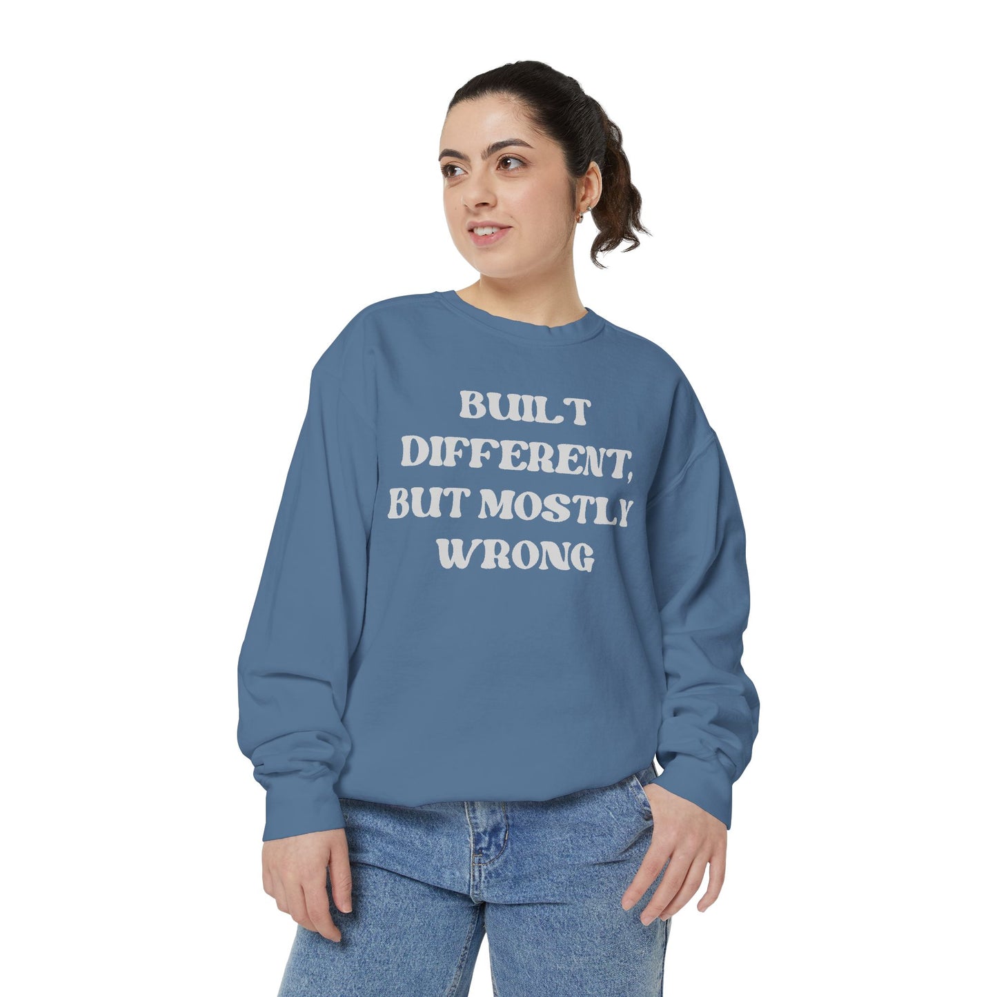 Built Different, But Mostly Wrong Unisex Garment-Dyed Sweatshirt