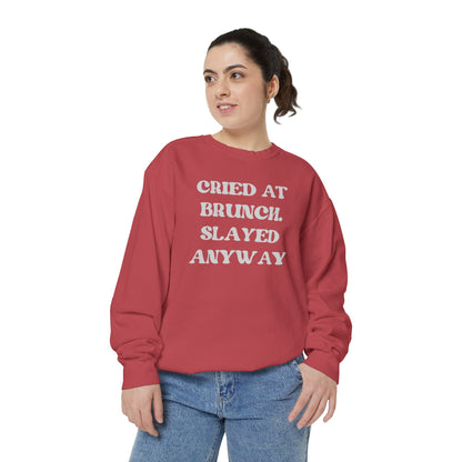 Cried at Brunch. Slayed Anyway Unisex Garment-Dyed Sweatshirt