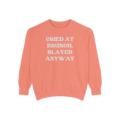 Cried at Brunch. Slayed Anyway Unisex Garment-Dyed Sweatshirt