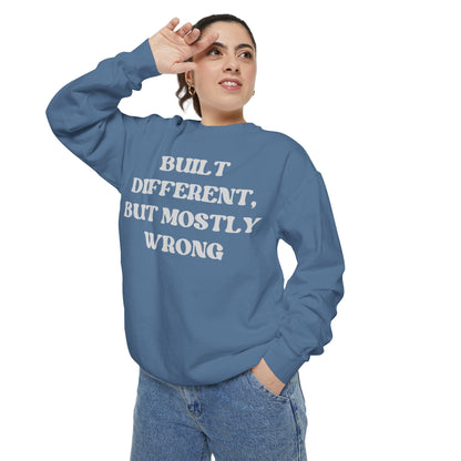 Built Different, But Mostly Wrong Unisex Garment-Dyed Sweatshirt