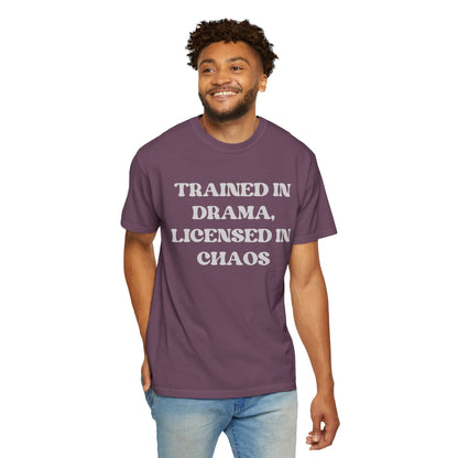 Trained in Drama, Licensed in Chaos Unisex T-Shirt