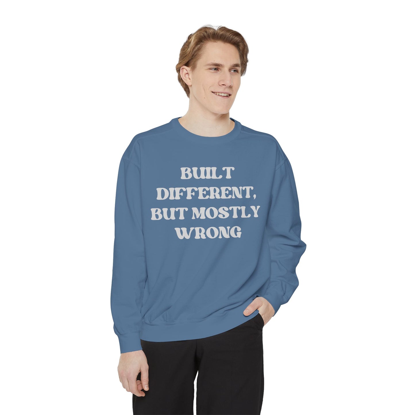 Built Different, But Mostly Wrong Unisex Garment-Dyed Sweatshirt